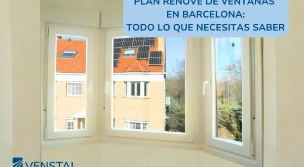 Plan renove de ventanas en Barcelona: información esencial para renovar tu hogar. Ventanas modernas y eficientes.