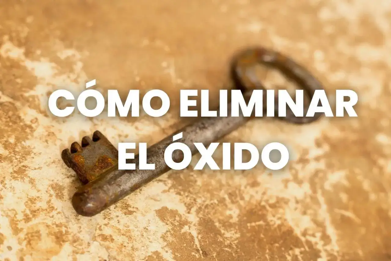 Cómo quitar el óxido del metal y evitar que reaparezca
