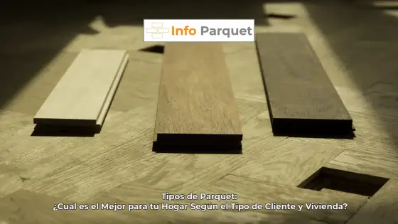 Tipos de Parquet - ¿Cuál elegir para tu casa? Guía completa